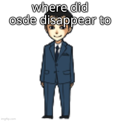 Moriarty but a shimeji | where did osde disappear to | image tagged in moriarty but a shimeji | made w/ Imgflip meme maker