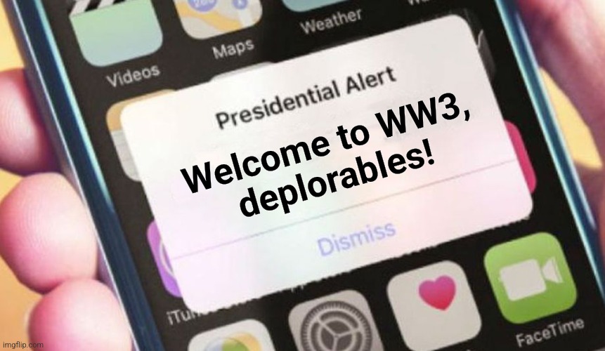 The senile creep strikes back! | Welcome to WW3,
deplorables! | image tagged in memes,presidential alert,joe biden,world war 3,democrats,deplorables | made w/ Imgflip meme maker