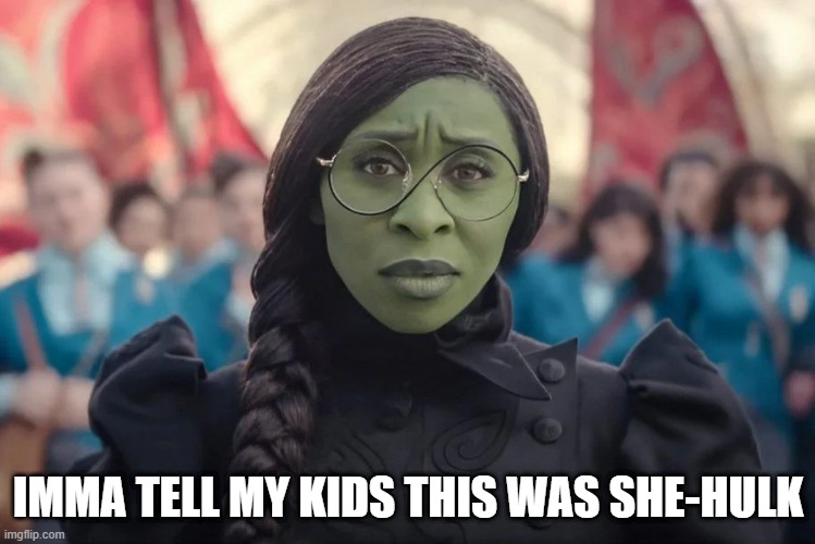 She Hulk? | IMMA TELL MY KIDS THIS WAS SHE-HULK | image tagged in she hulk | made w/ Imgflip meme maker