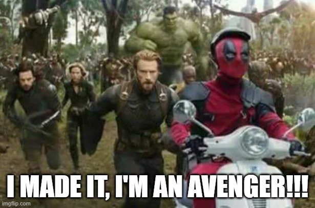 Wade Made the Team | I MADE IT, I'M AN AVENGER!!! | image tagged in avengers,deadpool | made w/ Imgflip meme maker