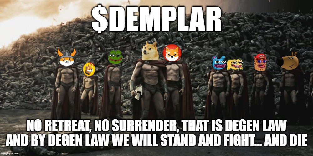 $Demplar | $DEMPLAR; NO RETREAT, NO SURRENDER, THAT IS DEGEN LAW AND BY DEGEN LAW WE WILL STAND AND FIGHT... AND DIE | image tagged in memecoin,meme,dogecoin,crypto,bonk | made w/ Imgflip meme maker