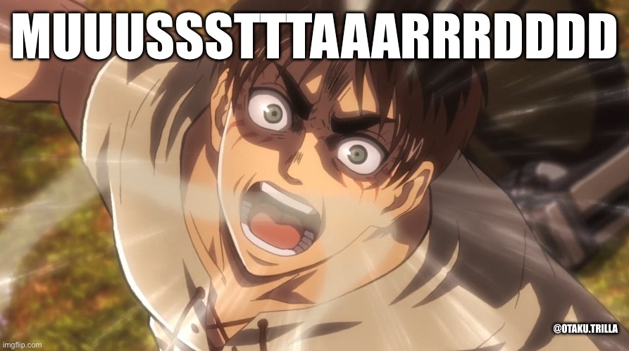 MUUUSSSTTTAAARRRDDDD; @OTAKU.TRILLA | image tagged in mustard,attack on titan | made w/ Imgflip meme maker