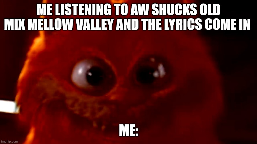 These liiies these jooobs all different things at the end of it all what thriiiiives what liiiies at the end I can't afford to f | ME LISTENING TO AW SHUCKS OLD MIX MELLOW VALLEY AND THE LYRICS COME IN; ME: | image tagged in cursed garfield smile | made w/ Imgflip meme maker