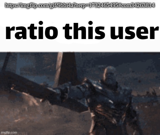 ratio this user | https://imgflip.com/gif/9bbi4a?nerp=1732465495#com34263814 | image tagged in ratio this user | made w/ Imgflip meme maker