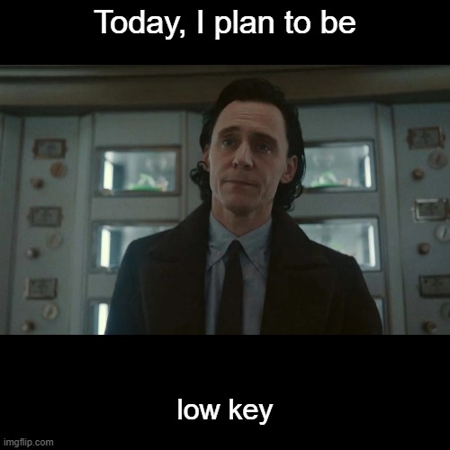 Low key profile | Today, I plan to be; low key | image tagged in black square,loki,puns | made w/ Imgflip meme maker