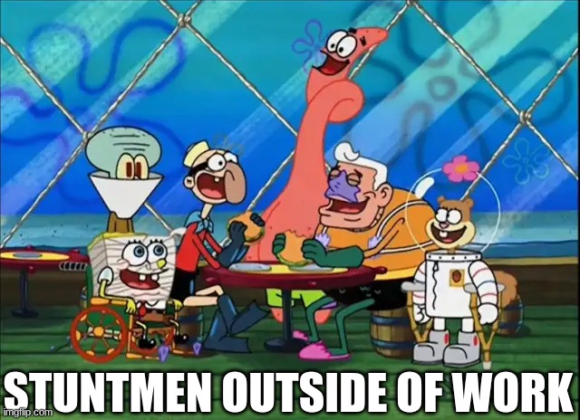 Quitting time | STUNTMEN OUTSIDE OF WORK | image tagged in memes,funny,spongebob | made w/ Imgflip meme maker