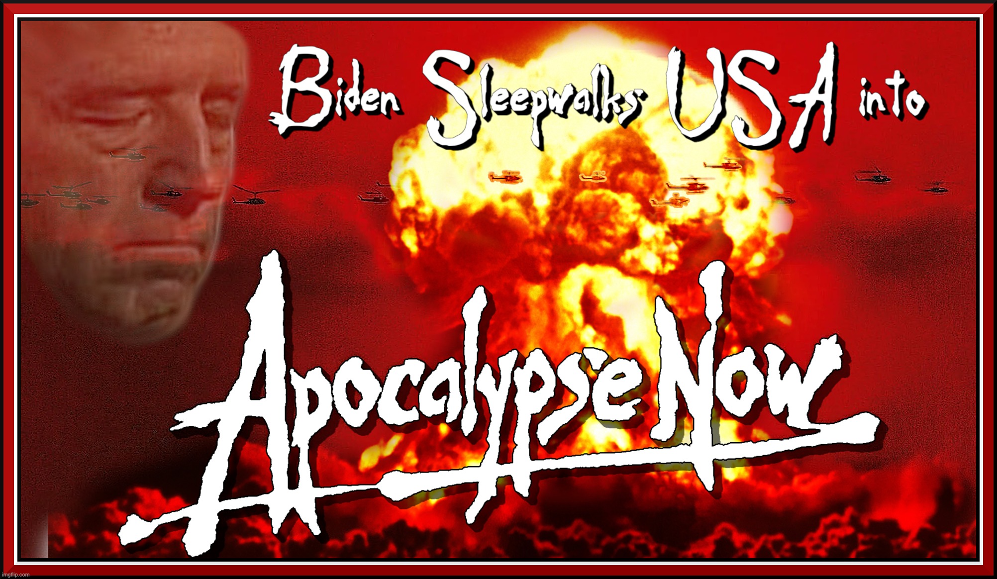 BIDEN'S APOCALYPSE DREAM | BIDEN SLEEPWALKS USA INTO APOCALYPSE NOW UKRAINE RUSSIA NUCLEAR NUKE WAR BIDEN'S OBAMA OBAMA'S JOE BARACK KAMALA HARRIS DEMOCRATS CORRUPT | image tagged in joe biden,barack obama,kamala harris,apocalypse now,sleepy,sleepwalks | made w/ Imgflip meme maker