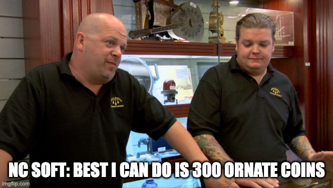 Pawn Stars Best I Can Do | NC SOFT: BEST I CAN DO IS 300 ORNATE COINS | image tagged in pawn stars best i can do | made w/ Imgflip meme maker
