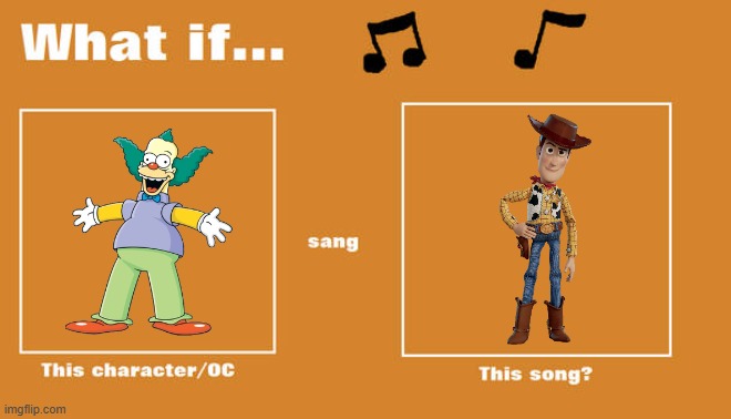 if krusty the clown sung woody's roundup | image tagged in what if this character - or oc sang this song,toy story,the simpsons,pixar,disney | made w/ Imgflip meme maker