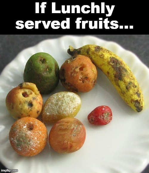 Lunchly Fruits | If Lunchly
served fruits... | image tagged in moldy fruit,lunchly,ksi | made w/ Imgflip meme maker