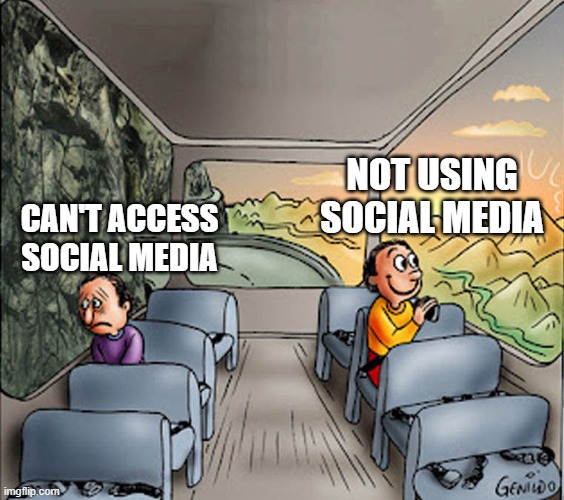 Social Media | NOT USING SOCIAL MEDIA; CAN'T ACCESS SOCIAL MEDIA | image tagged in two guys on a bus | made w/ Imgflip meme maker