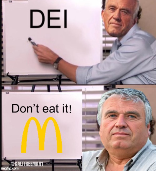 What DEI means to RFK Jr. | ! @CALJFREEMAN1 | image tagged in mcdonald's,maga,donald trump,ronald mcdonald,president trump,republicans | made w/ Imgflip meme maker