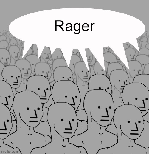 npc-crowd | Rager | image tagged in npc-crowd | made w/ Imgflip meme maker