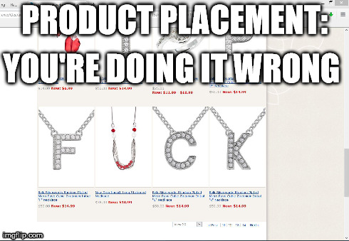 belk clearance jewelry | PRODUCT PLACEMENT: YOU'RE DOING IT WRONG | image tagged in jewelry,funny,oops,nsfw | made w/ Imgflip meme maker