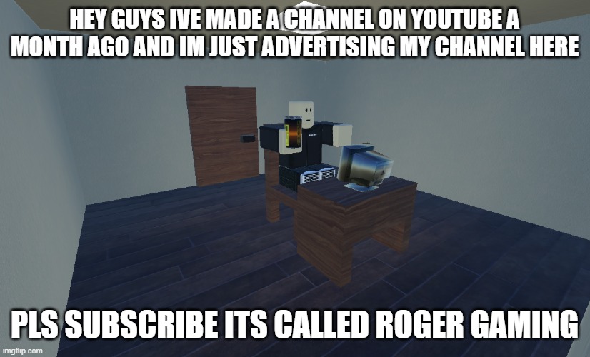 property of the A.F.L | HEY GUYS IVE MADE A CHANNEL ON YOUTUBE A MONTH AGO AND IM JUST ADVERTISING MY CHANNEL HERE; PLS SUBSCRIBE ITS CALLED ROGER GAMING | image tagged in youtube | made w/ Imgflip meme maker