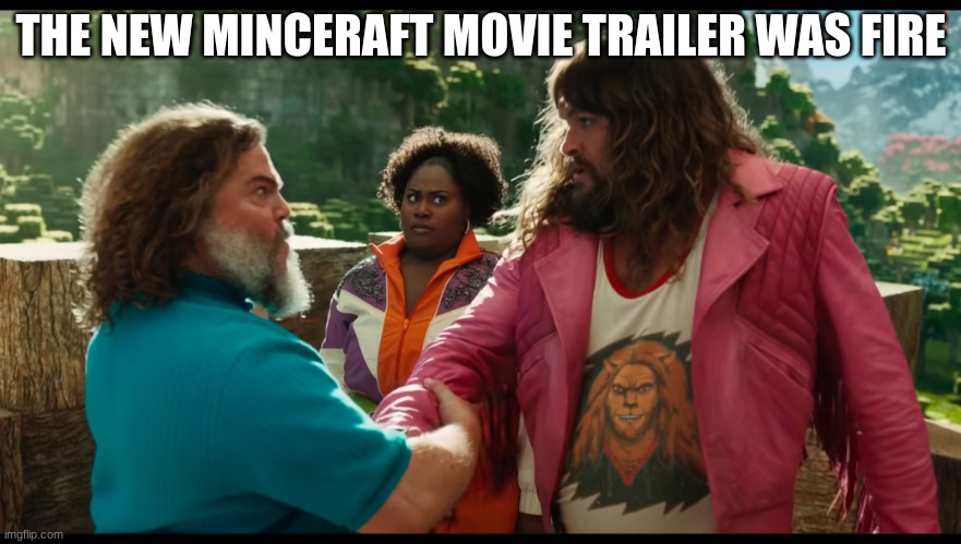 I, am Steve. As a child I yearned for the mines, but something always got in the way | THE NEW MINCERAFT MOVIE TRAILER WAS FIRE | image tagged in garret and steve hand shake | made w/ Imgflip meme maker