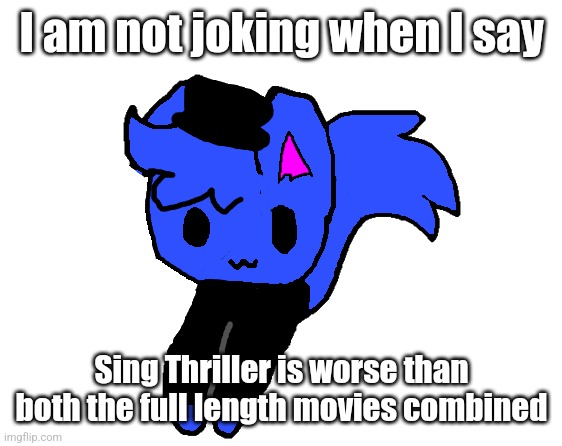 shoulder pump | I am not joking when I say; Sing Thriller is worse than both the full length movies combined | image tagged in shoulder pump | made w/ Imgflip meme maker