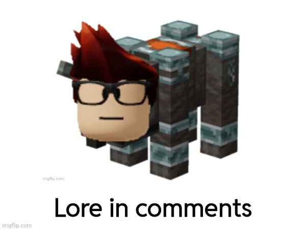 Lore in comments | made w/ Imgflip meme maker