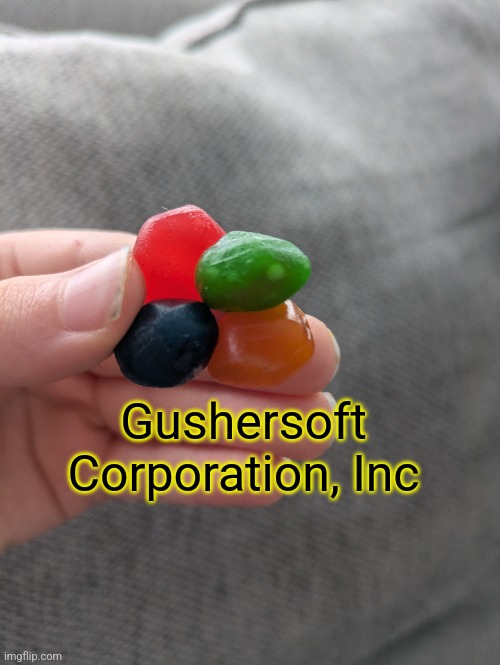 gushersoft | Gushersoft Corporation, Inc | image tagged in microsoft,gushers,why are you reading the tags | made w/ Imgflip meme maker