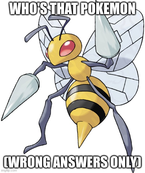 bee | WHO'S THAT POKEMON; (WRONG ANSWERS ONLY) | made w/ Imgflip meme maker