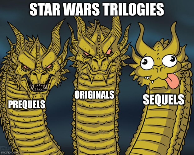 Downhill from here... | STAR WARS TRILOGIES; ORIGINALS; SEQUELS; PREQUELS | image tagged in three-headed dragon,disney killed star wars,disney star wars,funny | made w/ Imgflip meme maker