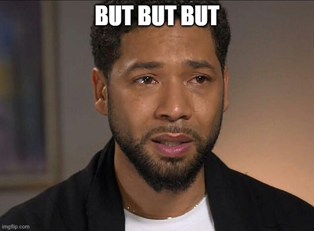 Jussie Smollett | BUT BUT BUT | image tagged in jussie smollett | made w/ Imgflip meme maker