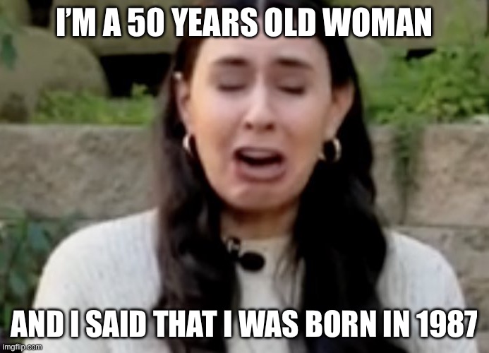 Mathing ain’t mathing | I’M A 50 YEARS OLD WOMAN; AND I SAID THAT I WAS BORN IN 1987 | image tagged in taylor lorenz sobbing | made w/ Imgflip meme maker