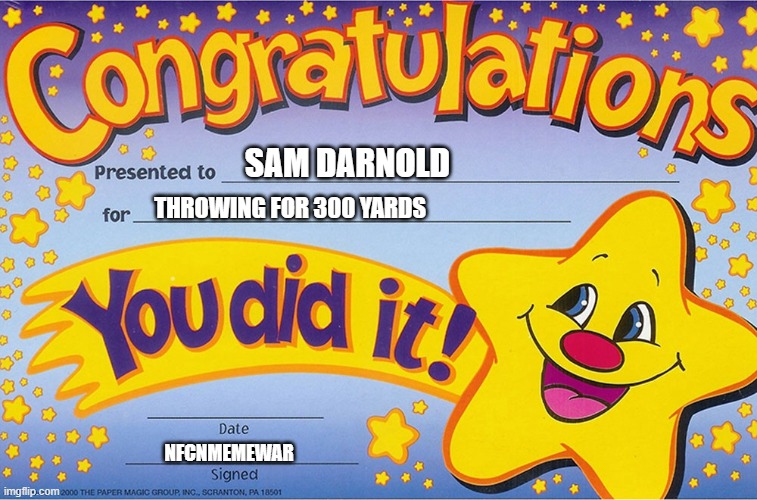 Congratulations, You did it! | SAM DARNOLD; THROWING FOR 300 YARDS; NFCNMEMEWAR | image tagged in congratulations you did it | made w/ Imgflip meme maker
