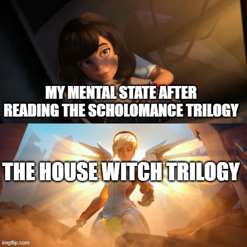 Recovery | MY MENTAL STATE AFTER READING THE SCHOLOMANCE TRILOGY; THE HOUSE WITCH TRILOGY | image tagged in overwatch mercy meme | made w/ Imgflip meme maker