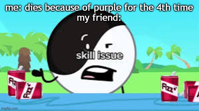 Rainbow Friends meme cuz why not | me: dies because of purple for the 4th time
my friend: | image tagged in skill issue,rainbow,friends,idk what to put here | made w/ Imgflip meme maker