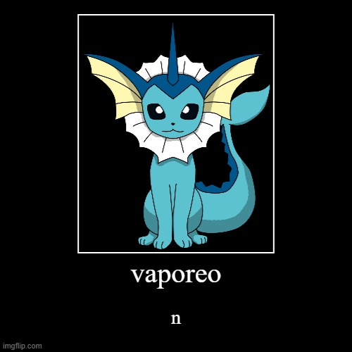 Vaporeon Sitting PNG by ProteusIII on DeviantArt | vaporeo | n | image tagged in funny,demotivationals,the title must be the same every time,vaporeo,n | made w/ Imgflip demotivational maker