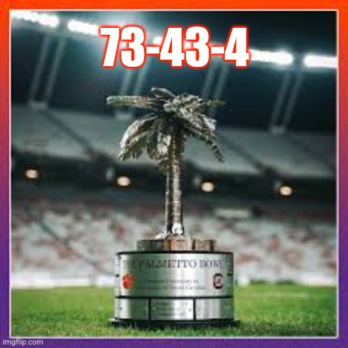 Clemson vs SC record | 73-43-4 | image tagged in clemson,usc,clemson football,sc football,clemson sc record,2024 | made w/ Imgflip meme maker