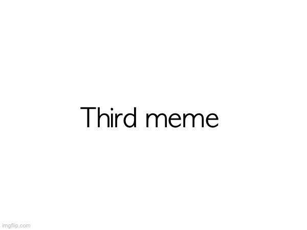 Third meme | image tagged in tag | made w/ Imgflip meme maker