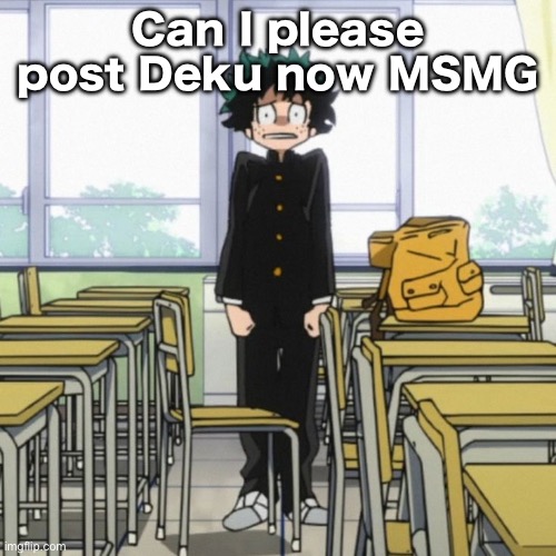 Can I please post Deku now MSMG | made w/ Imgflip meme maker