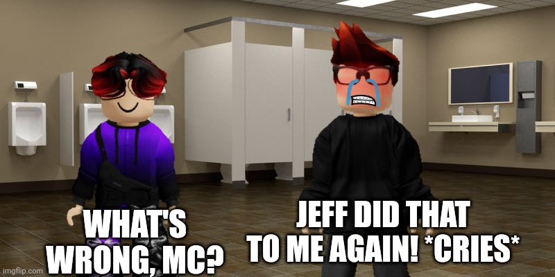 SHITFFREY! HOW DARE YOU! | WHAT'S WRONG, MC? JEFF DID THAT TO ME AGAIN! *CRIES* | image tagged in mc,jeffrey,incident,cribmart,memes,crying | made w/ Imgflip meme maker