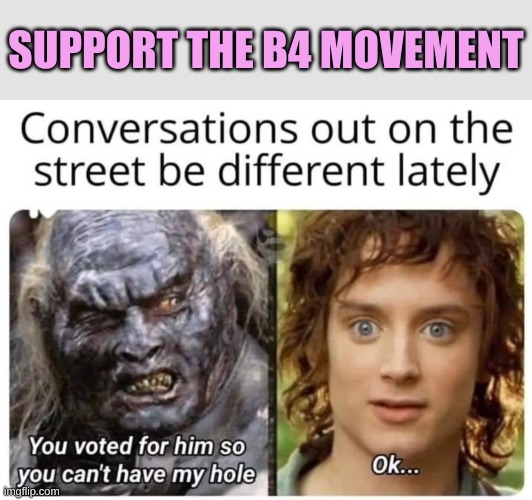 No real loss. Nothing will change for them or you | SUPPORT THE B4 MOVEMENT | image tagged in b4 orcs | made w/ Imgflip meme maker