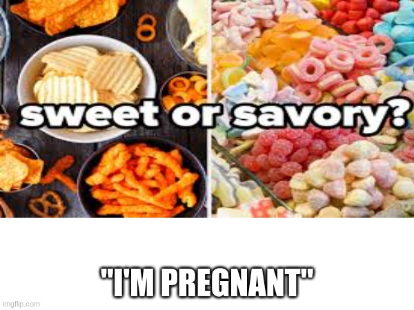 idk | "I'M PREGNANT" | image tagged in oh no | made w/ Imgflip meme maker