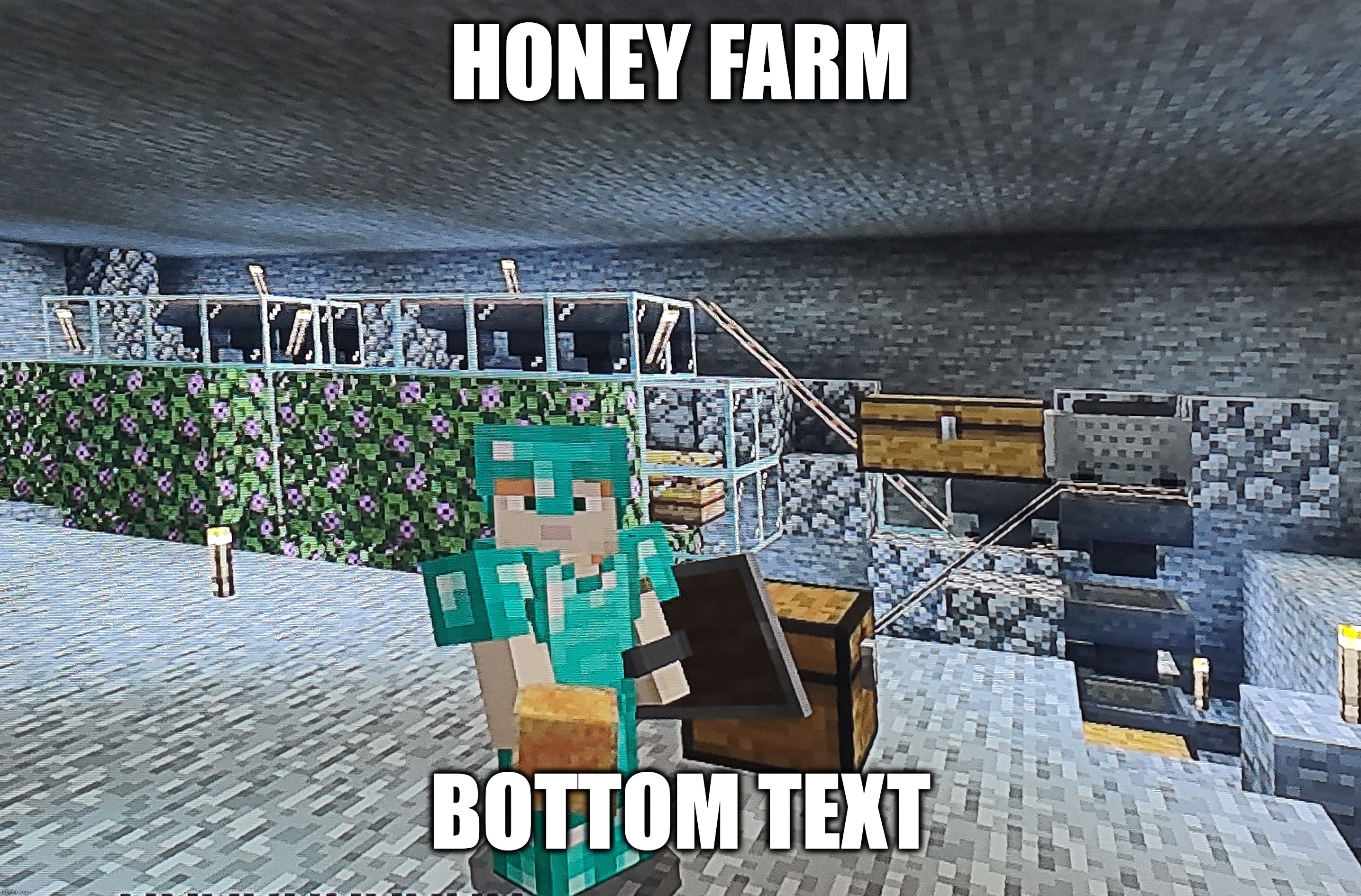 I wanna set up one of those flying machine farms but don't have good access to slime | HONEY FARM; BOTTOM TEXT | made w/ Imgflip meme maker