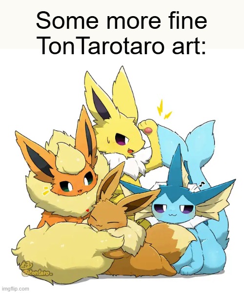 Kanto bois! | Some more fine TonTarotaro art: | image tagged in eevee,vaporeon,jolteon,flareon | made w/ Imgflip meme maker