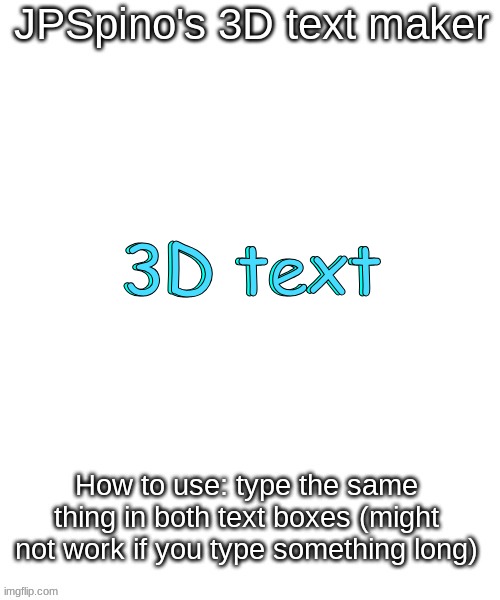 JPSpino's 3d text maker | 3D text; 3D text | image tagged in jpspino's 3d text maker | made w/ Imgflip meme maker