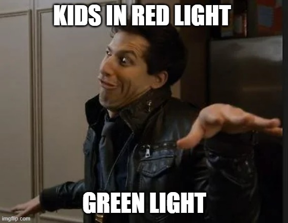 Like A Wise Old Oak | KIDS IN RED LIGHT; GREEN LIGHT | image tagged in like a wise old oak | made w/ Imgflip meme maker