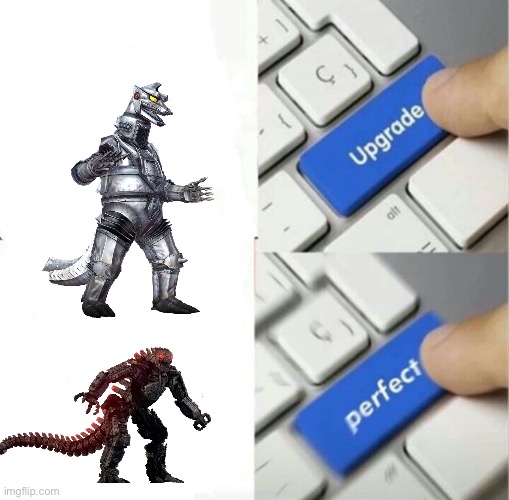 Mechagodzilla meme | image tagged in upgraded to perfection | made w/ Imgflip meme maker