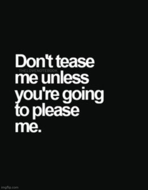 Don't Tease | image tagged in don't tease,always,are you kidding me,please,waiting | made w/ Imgflip meme maker