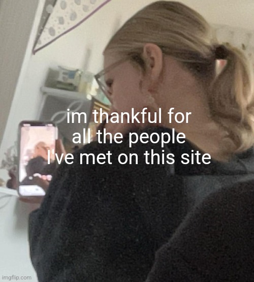thx chrono | im thankful for all the people I've met on this site | made w/ Imgflip meme maker
