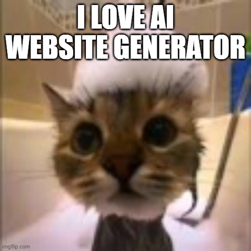 https://websim.ai/p/tj0uhn0xzhyb78ii_2s0/60 | I LOVE AI WEBSITE GENERATOR | image tagged in his dumbass is not taking a shower | made w/ Imgflip meme maker