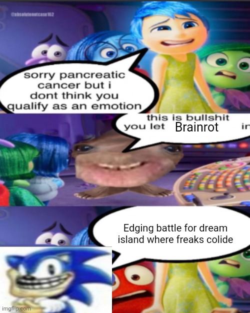 sorry pancreatic cancer but I don’t think you qualify as an emot | Brainrot; Edging battle for dream island where freaks colide | image tagged in sorry pancreatic cancer but i don t think you qualify as an emot | made w/ Imgflip meme maker