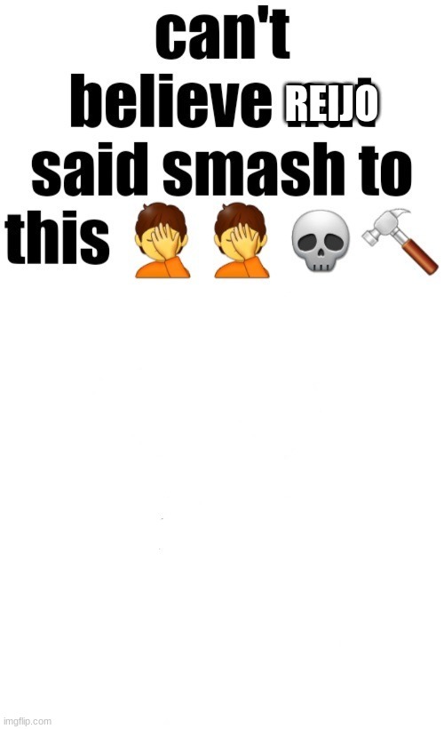 Cant believe nat said smash to this | REIJO | image tagged in cant believe nat said smash to this | made w/ Imgflip meme maker