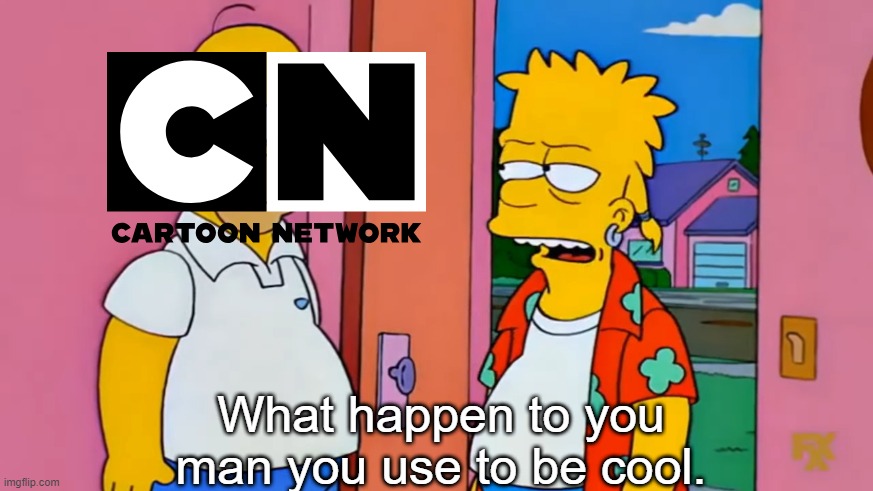 The current state of cartoon network(you still have adult swim) | What happen to you man you use to be cool. | image tagged in you used to be cool,cartoon network | made w/ Imgflip meme maker