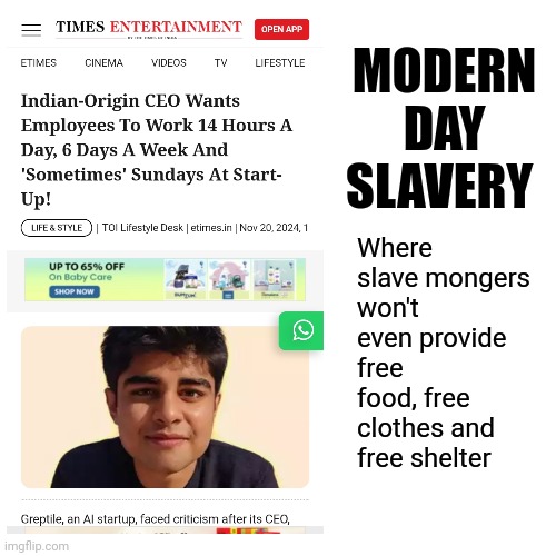 Office memes Indian CEO wants employees to work 14 hours/day | MODERN DAY SLAVERY; Where slave mongers won't even provide free food, free clothes and free shelter | image tagged in office humor,work from home,workplace,work life | made w/ Imgflip meme maker