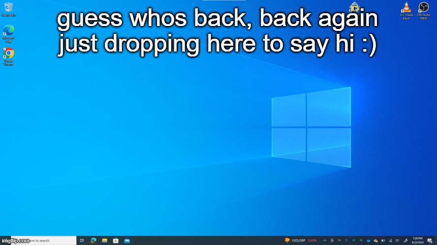 how y'all doing? | guess whos back, back again
just dropping here to say hi :) | image tagged in mark's windows 10 template with taskbar | made w/ Imgflip meme maker